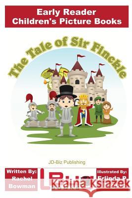 The Tale of Sir Finckle - Early Reader - Children's Picture Books Rachel Bowman John Davidson Erlinda P. Baguio 9781532922404 Createspace Independent Publishing Platform - książka