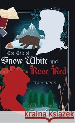 The Tale of Snow White and Rose Red Maddox, Tim 9798992195422 Tim Maddox Books - książka