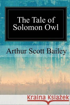 The Tale of Solomon Owl Arthur Scott Bailey 9781547096916 Createspace Independent Publishing Platform - książka