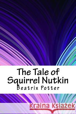 The Tale of Squirrel Nutkin Beatrix Potter 9781717299789 Createspace Independent Publishing Platform - książka