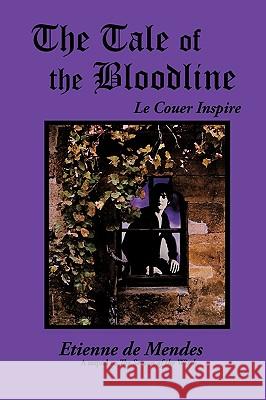 The Tale of the Bloodline: Le Couer Inspire De Mendes, Etienne 9781449057107 Authorhouse - książka