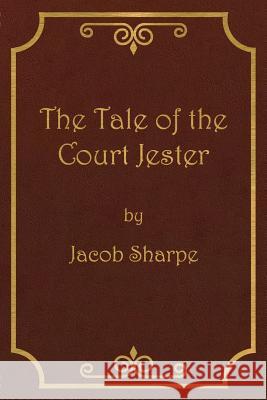 The Tale of the Court Jester Jacob Sharpe 9780999792605 Sharpe Writings - książka