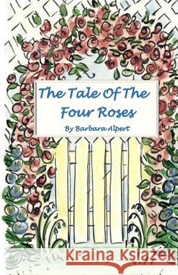 The Tale of the Four Roses Barbara Alpert 9781492382874 Createspace - książka