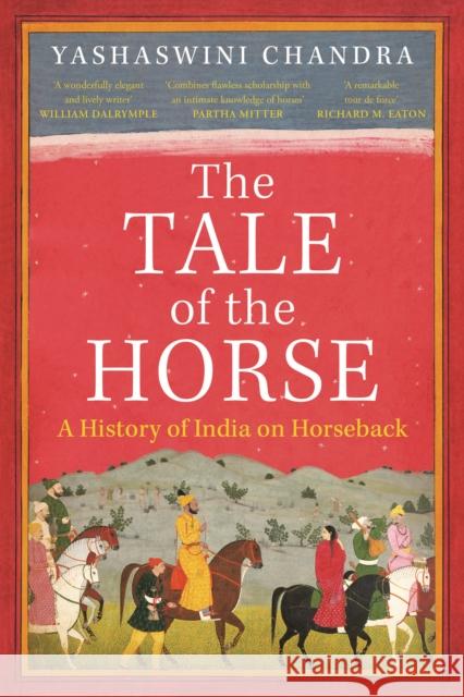 The Tale of the Horse: A History of India on Horseback Yashaswini Chandra 9781739104702 Holland House Books - książka