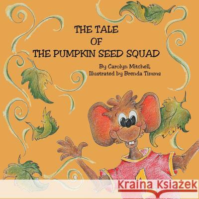 The Tale of the Pumpkin Seed Squad Mitchell, Carolyn 9781425970048 Authorhouse - książka
