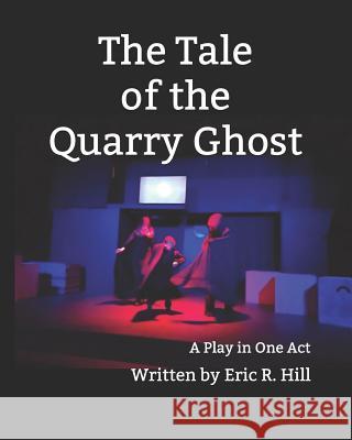 The Tale of the Quarry Ghost Eric R. Hill 9781798020661 Independently Published - książka