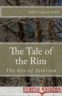 The Tale of the Rim: The Eye of Telerion John Cunyus Earle 9781460971680 Createspace - książka