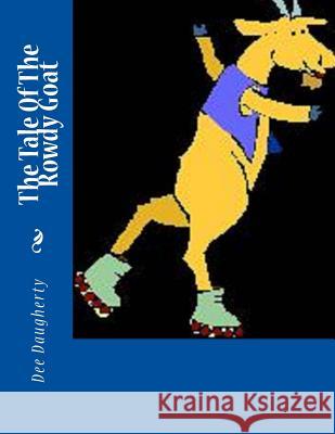 The Tale Of The Rowdy Goat Daugherty, Dee 9781484879061 Createspace - książka