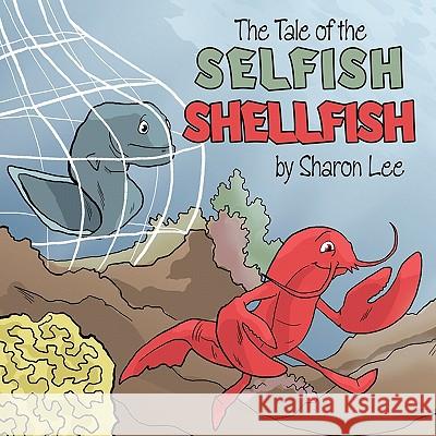 The Tale of the Selfish Shellfish Sharon Lee 9781456776978 Authorhouse - książka