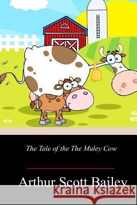 The Tale of the The Muley Cow Arthur Scott Bailey 9781718713512 Createspace Independent Publishing Platform - książka
