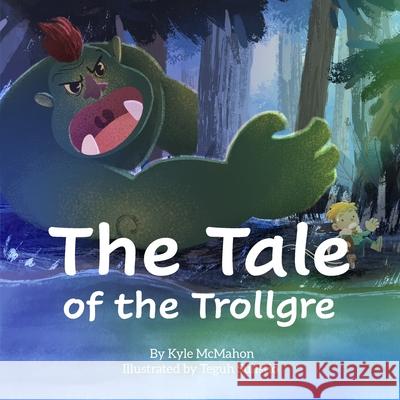 The Tale of the Trollgre Kyle McMahon Teguh Sulistio Rena McMahon 9780578780771 Kyle McMahon - książka