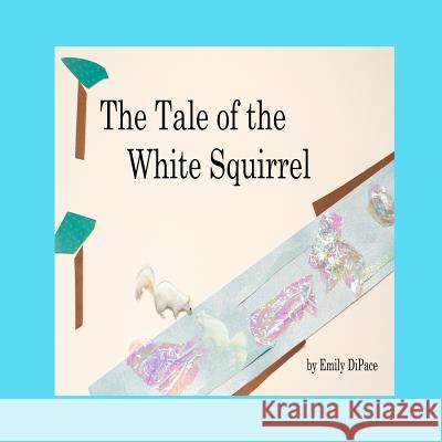 The Tale of the White Squirrel MS Emily C. Dipace 9781490434186 Createspace - książka