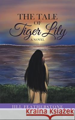 The Tale of Tiger Lily Jill Featherstone 9781777400514 Jill Featherstone - książka