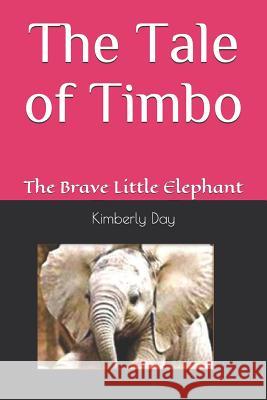 The Tale of Timbo: The Brave Little Elephant Kimberly Kay Day 9781072216780 Independently Published - książka