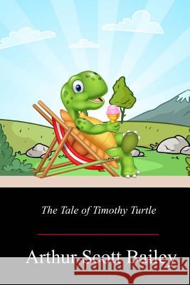 The Tale of Timothy Turtle Arthur Scott Bailey 9781719252188 Createspace Independent Publishing Platform - książka