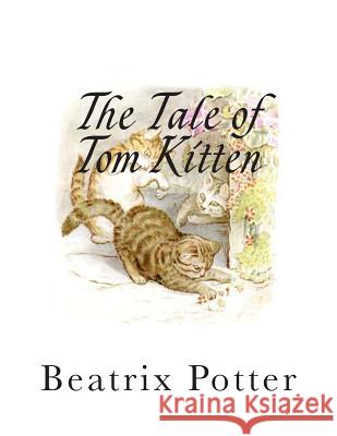 The Tale of Tom Kitten Beatrix Potter 9781492819233 Createspace - książka