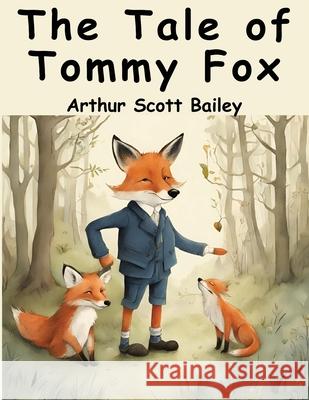 The Tale of Tommy Fox Arthur Scott Bailey 9781836571452 Magic Publisher - książka
