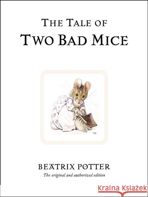 The Tale of Two Bad Mice: The original and authorized edition Beatrix Potter 9780723247746 Penguin Random House Children's UK - książka