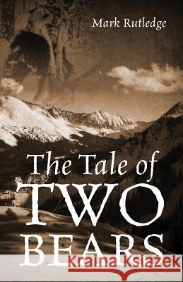 The Tale of Two Bears Mark Rutledge 9781478767275 Outskirts Press - książka