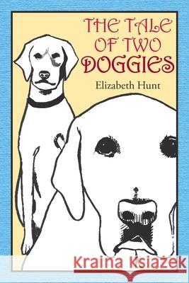 The Tale of Two Doggies Elizabeth Hunt 9781514431368 Xlibris - książka
