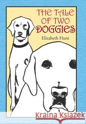 The Tale of Two Doggies Elizabeth Hunt 9781514431375 Xlibris - książka