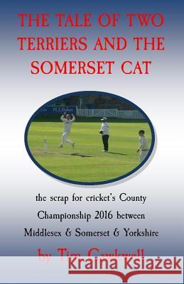 The tale of two terriers and the Somerset cat: the scrap for cricket's County Championship 2016 Cawkwell, Tim 9781542848817 Createspace Independent Publishing Platform - książka