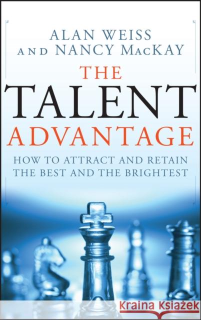 The Talent Advantage: How to Attract and Retain the Best and the Brightest Weiss, Alan 9780470450567 John Wiley & Sons - książka
