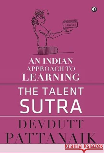 The Talent Sutra: An Indian Approach to Learning Devdutt Pattanaik 9789383064274 Aleph Book Company - książka