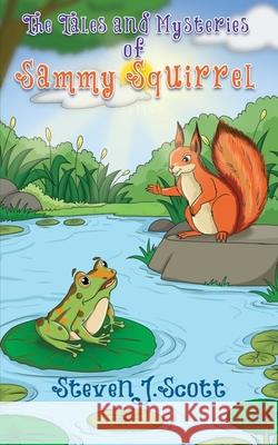 The Tales and Mysteries of Sammy Squirrel Steven J. Scott White Magic Studios 9781835386729 Maple Publishers - książka
