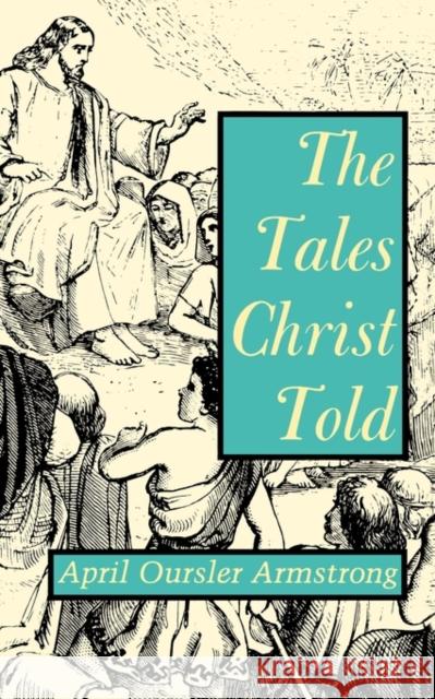 The Tales Christ Told Oursler Armstrong, April 9780932506825 St. Bebe's Publications - książka