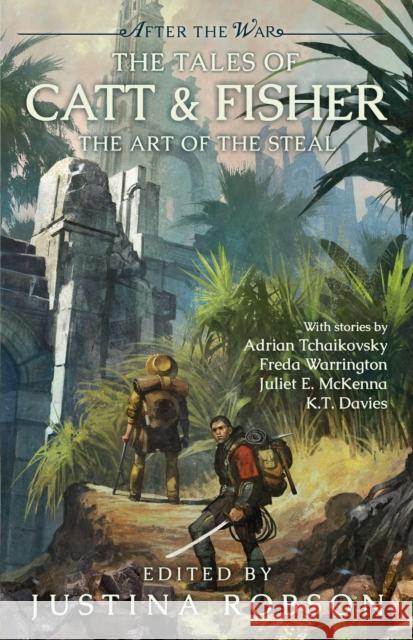 The Tales of Catt & Fisher: The Art of the Steal Adrian Tchaikovsky, Freda Warrington, Juliet E McKenna, K T Davies, Justina Robson 9781781088036 Rebellion Publishing Ltd. - książka