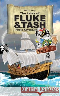 The Tales of Fluke and Tash - Pirate Adventure Mark Elvy Stuart Trotter 9781999891046 Fluke and Tash Publishing - książka