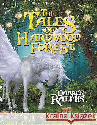 The Tales of Hardwood Forest Darren Ralphs 9781984594334 Xlibris UK - książka
