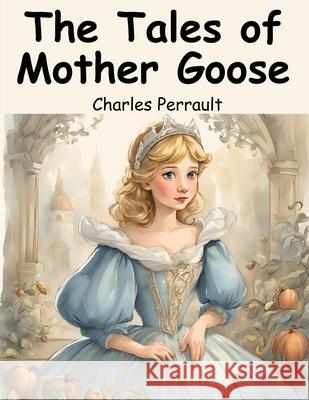 The Tales of Mother Goose Charles Perrault 9781836572367 Magic Publisher - książka