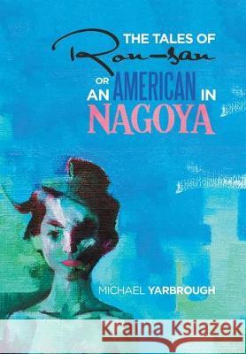 The Tales of Ron-San or an American in Nagoya Michael Yarbrough 9781796059212 Xlibris Us - książka