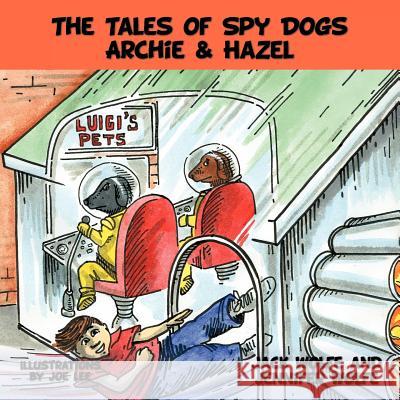 The Tales of Spy Dogs Archie & Hazel Jack Wolfe Jennifer Wolfe 9781456762445 Authorhouse - książka
