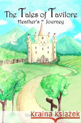 The Tales of Tavilore: Heather's Journey Shalene R. Whiting Jerry C. Paulsen Jessica Woodhouse 9781490957074 Createspace - książka