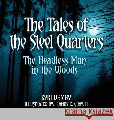 The Tales of the Steel Quarters The Headless Man In the Woods Kyri Demby, Randy E Gray 9798990892811 Demby Enterprises LLC - książka