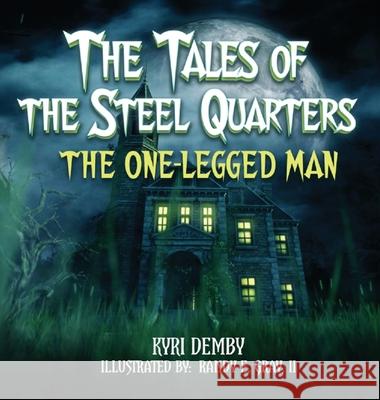 The Tales of the Steel Quarters The One-Legged Man Kyri Demby, Randy E Gray 9798990892804 Demby Enterprises LLC - książka