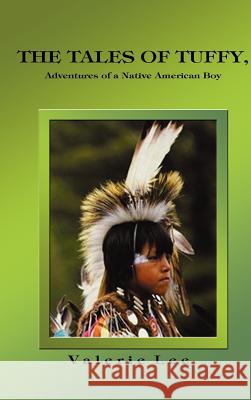 The Tales of Tuffy: Adventures of a Native American Boy Lee, Valerie 9780759642706 Authorhouse - książka