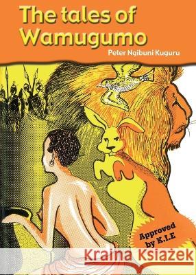 The tales of Wamugumo Peter Ngibuni Kuguru   9789966470553 Phoenix Publishers - książka