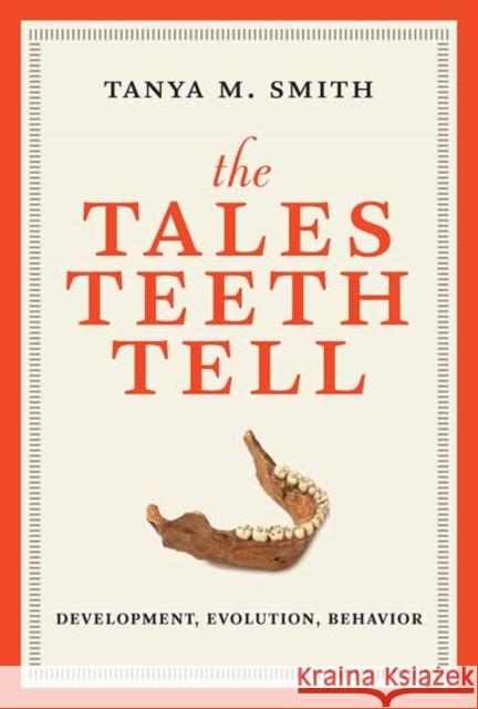 The Tales Teeth Tell: Development, Evolution, Behavior Tanya M. Smith 9780262553858 MIT Press - książka
