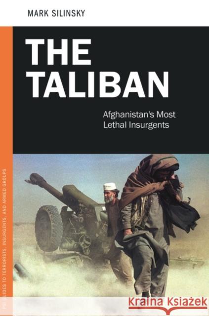 The Taliban: Afghanistan's Most Lethal Insurgents Mark Silinsky 9780313398971 Praeger - książka