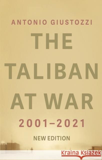 The Taliban at War: 2001 - 2021 Antonio Giustozzi 9781787387270 C Hurst & Co Publishers Ltd - książka