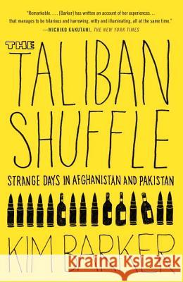 The Taliban Shuffle: Strange Days in Afghanistan and Pakistan Kim Barker 9780307477385 Anchor Books - książka