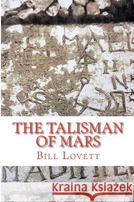 The Talisman of Mars: The Talisman of Mars Mr Bill Lovett 9781724386700 Createspace Independent Publishing Platform - książka