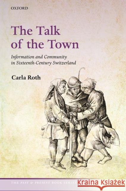 The Talk of the Town: Information and Community in Sixteenth-Century Switzerland Carla Roth 9780192846457 Oxford University Press, USA - książka