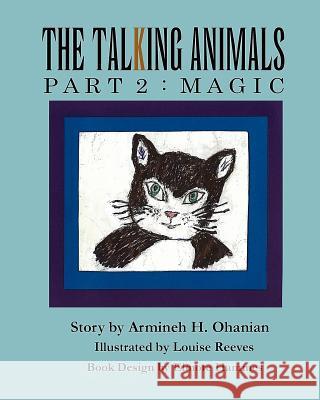 The Talking Animals Part 2: Magic Armineh H. Ohanian Louise Reeves Elmore Hammes 9781463744700 Createspace - książka