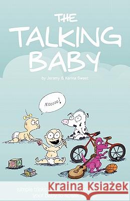 The Talking Baby: Simple Tricks and Techniques to Encourage Your Baby to Speak Sooner Jeremy Sweet 9780615243825 Jema Alka Worldwide Publishing - książka