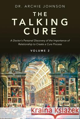 The Talking Cure: A Doctor's personal Discovery of the Importance of Relationship to Create a Cure Process Johnson, Archie 9781468012859 Createspace - książka
